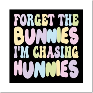 Forget The Bunnies I'm Chasing Hunnies Posters and Art